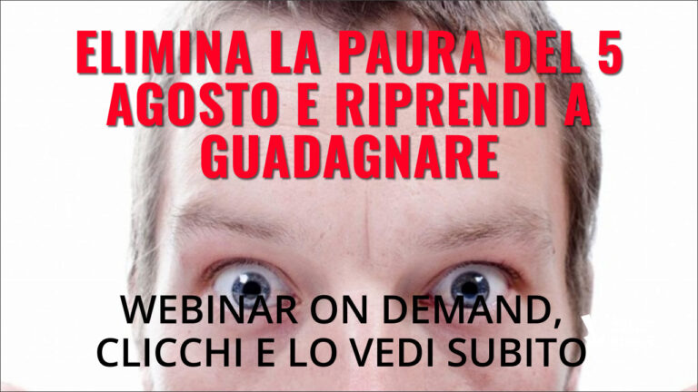 Elimina la paura del 5 agosto e riprendi a guadagnare